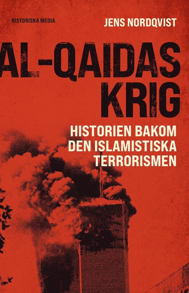 Jens Nordqvist - Al-Qaidas krig : historien bakom den islamistiska terrorismen, Inbunden