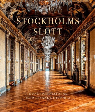 Bo Vahlne, Rebecka Millhagen Adelswärd, Ingrid Sjöström - Stockholms slott : Kungligt residens med levande historia, Inbunden