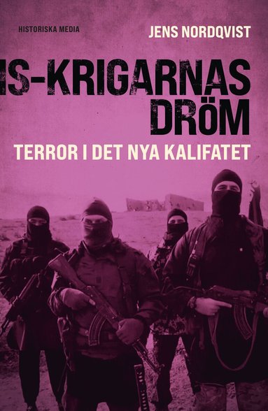 Jens Nordqvist - IS-krigarnas dröm : terror i det nya kalifatet, Inbunden