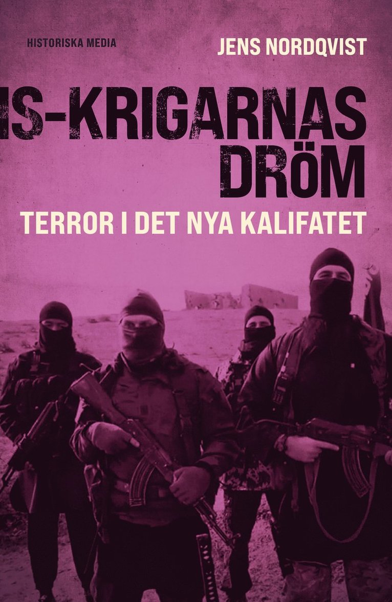 Jens Nordqvist - IS-krigarnas dröm : terror i det nya kalifatet, Inbunden