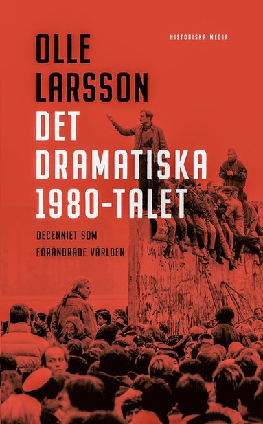 bokomslag Det dramatiska 1980-talet : decenniet som förändrade världen