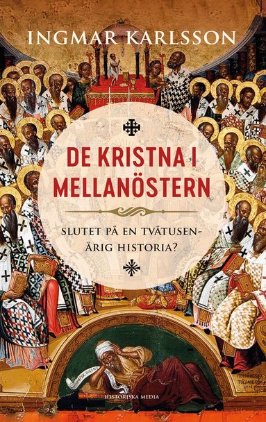 Ingmar Karlsson - De kristna i Mellanöstern : slutet på en tvåtusenårig historia?, Inbunden