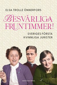 bokomslag Besvärliga fruntimmer! : Sveriges första kvinnliga jurister
