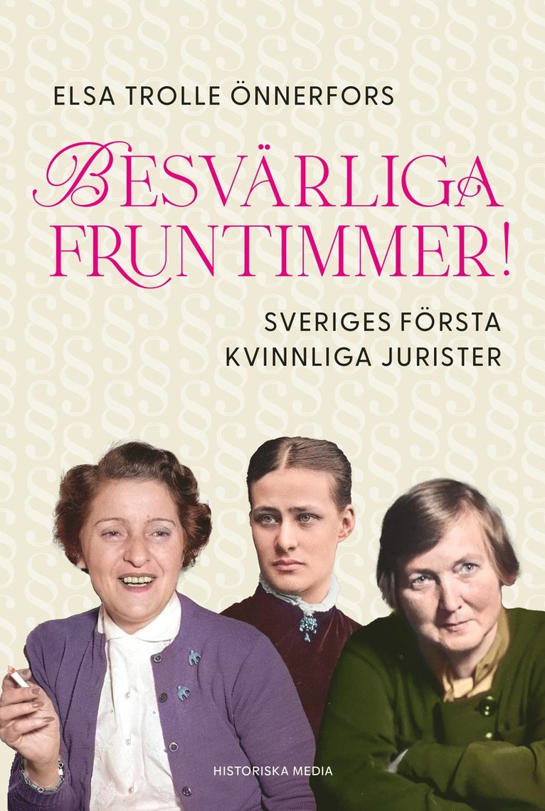 Besvärliga fruntimmer! : Sveriges första kvinnliga jurister 1