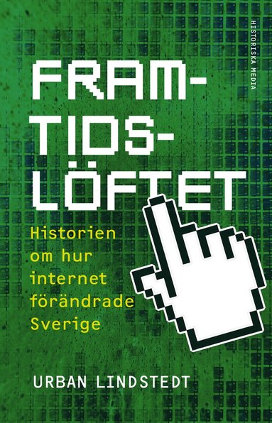 bokomslag Framtidslöftet : historien om hur internet förändrade Sverige
