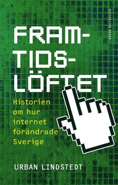 bokomslag Framtidslöftet : Historien om hur internet förändrade Sverige