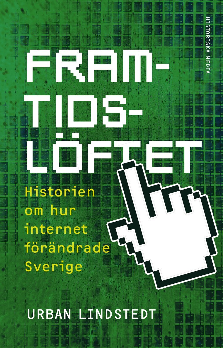 Framtidslöftet : Historien om hur internet förändrade Sverige 1