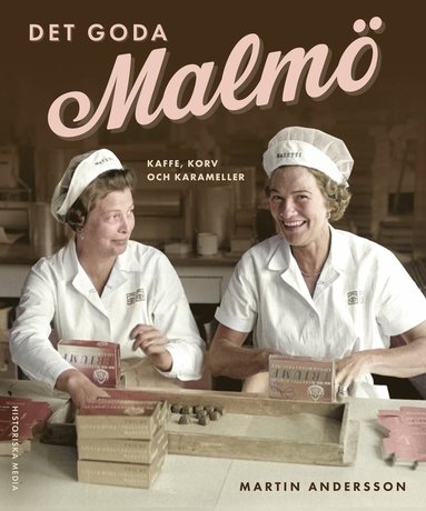 bokomslag Det goda Malmö : kaffe, korv och karameller
