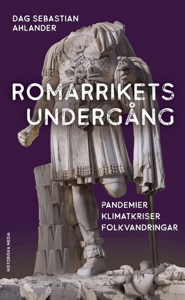 Dag Sebastian Ahlander - Romarrikets undergång : pandemier, klimatkriser, folkvandringar, Pocket