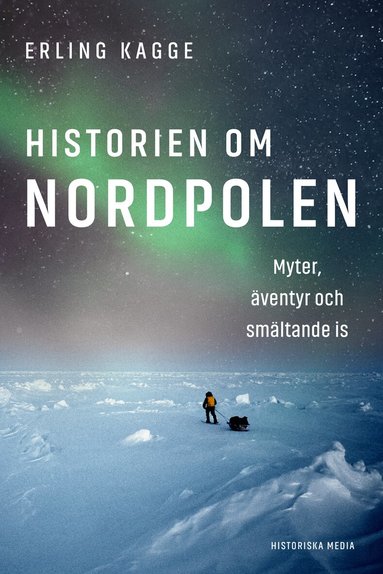 Erling Kagge - Historien om Nordpolen : myter, äventyr och smältande is, Inbunden