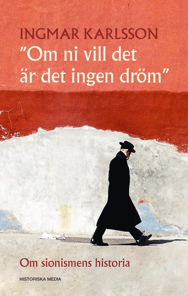 Ingmar Karlsson - Om ni vill det är det ingen dröm : om sionismens historia, Inbunden