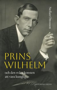 bokomslag Prins Wilhelm och den svåra konsten att vara kunglig