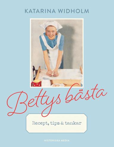Katarina Widholm - Bettys bästa : recept, tips & tankar, Inbunden