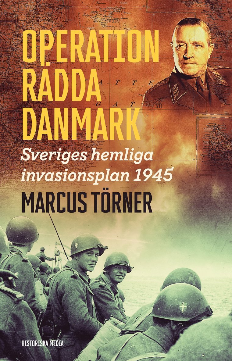Operation Rädda Danmark : Sveriges hemliga invasionsplan 1945 1