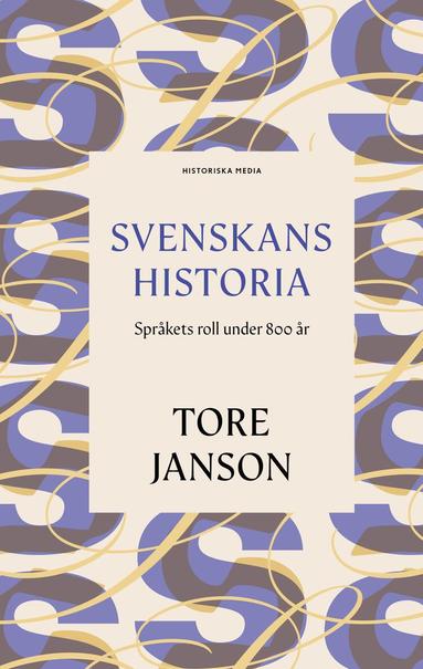 Tore Janson - Svenskans historia : språkets roll under 800 år, Inbunden