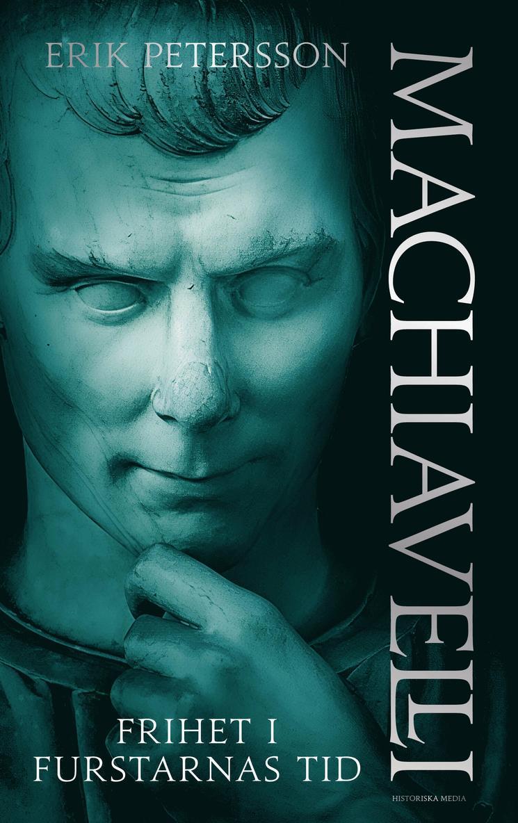 Erik Petersson - Machiavelli : Frihet i furstarnas tid, Inbunden