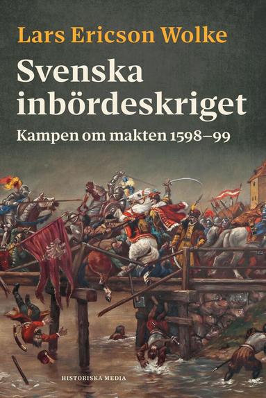 Lars Ericson Wolke - Svenska inbördeskriget : kampen om makten 1598-99, Inbunden