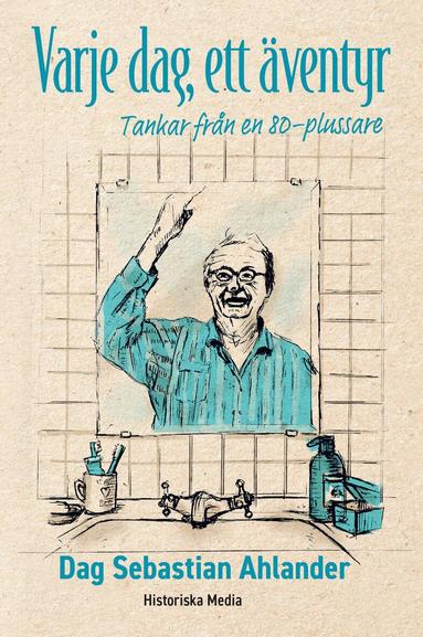 Dag Sebastian Ahlander - Varje dag, ett äventyr : tankar från en 80-plussare, Kartonnage