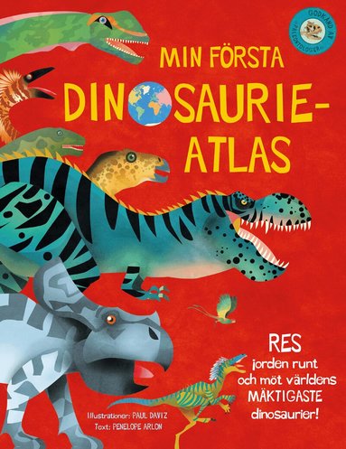 Penelope Arlon - Min första dinosaurieatlas : jorden runt och möt världens mäktigaste dinosaurier, Inbunden