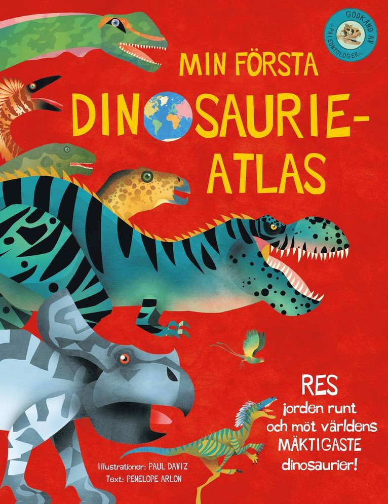 Penelope Arlon - Min första dinosaurieatlas : jorden runt och möt världens mäktigaste dinosaurier, Inbunden