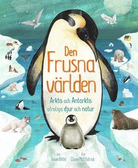 bokomslag Den frusna världen : Arktis och Antarktis otroliga djur och natur