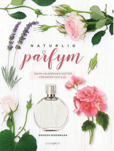 bokomslag Naturlig parfym : Skapa välgörande dofter för kropp och själ