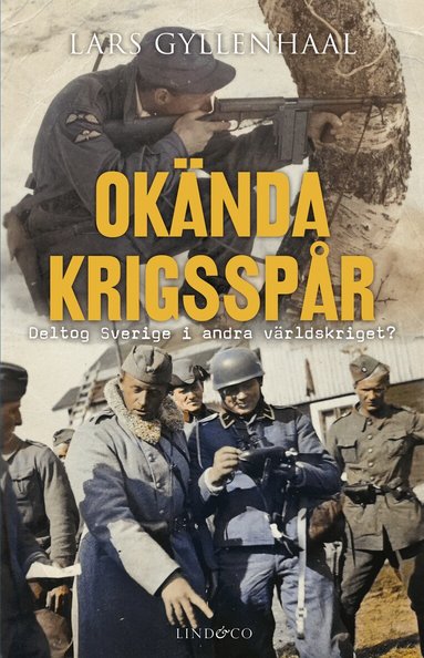 Lars Gyllenhaal - Okända krigsspår : deltog Sverige i andra världskriget?, Inbunden