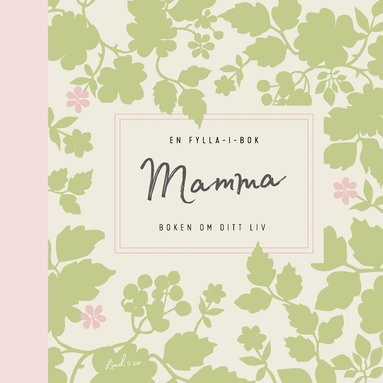 Mamma : boken om ditt liv - en fylla-i-bok, Inbunden