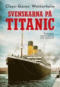 bokomslag Svenskarna på Titanic : Fartyget, människorna och myterna