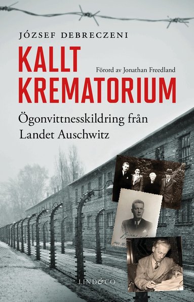 József Debreczeni - Kallt krematorium : ögonvittnesskildring från Landet Auschwitz, Inbunden