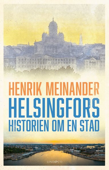 Henrik Meinander - Helsingfors : historien om en stad, Inbunden