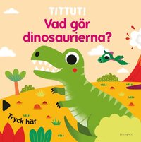 bokomslag Tittut! Vad gör dinosaurierna?