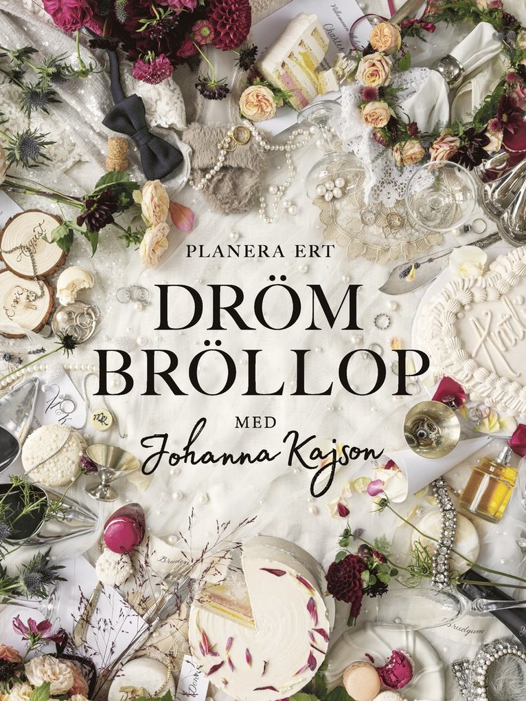 Johanna Kajson - Planera ert drömbröllop : med Johanna Kajson, Inbunden
