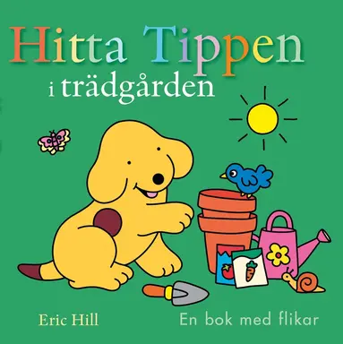 Eric Hill - Hitta Tippen i trädgården : en bok med flikar, Inbunden