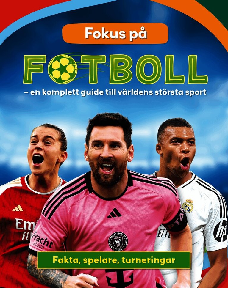 Fokus på fotboll : en komplett guide till världens största sport