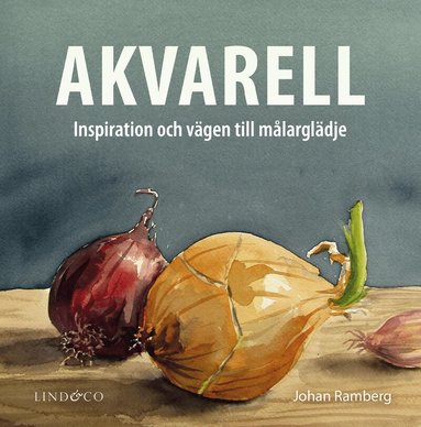 Johan Ramberg - Akvarell : inspiration och vägen till målarglädje, Inbunden