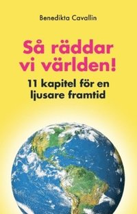 bokomslag Så räddar vi världen : elva kapitel för en ljusare framtid