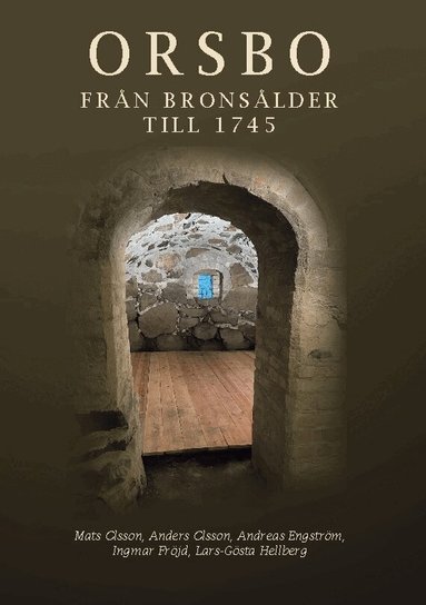 Mats Olsson - Orsbo : från bronsålder till 1745 - arbete, arv, besittning, beskattning, Inbunden