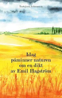 bokomslag Idag påminner naturen om en dikt av Emil Hagström