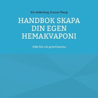 bokomslag Handbok : skapa din egen hemakvaponi - odla fisk och grönt hemma