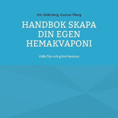 bokomslag Handbok : skapa din egen hemakvaponi - odla fisk och grönt hemma