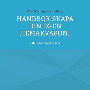 bokomslag Handbok : skapa din egen hemakvaponi - odla fisk och grönt hemma