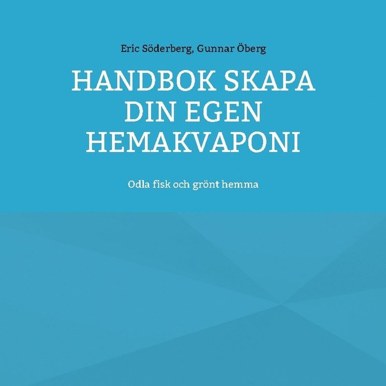 Handbok : skapa din egen hemakvaponi - odla fisk och grönt hemma 1