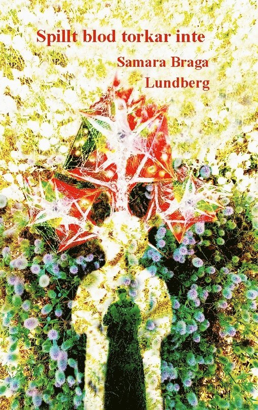 Samara Braga Lundberg - Spillt blod torkar inte, Inbunden