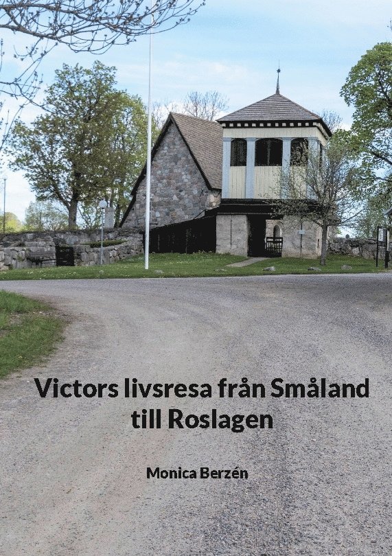 Monica Berzén - Victors livsresa från Småland till Roslagen, Inbunden