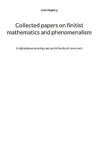 bokomslag Collected papers on finitist mathematics and phenomenalism : A digital phen