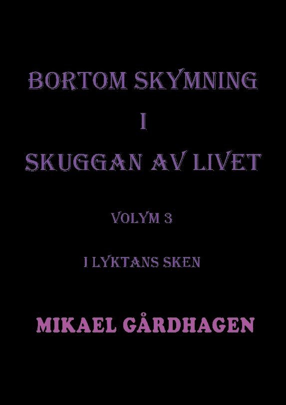 Mikael Gårdhagen - Bortom skymning i skuggan av livet: Volym 3 I lyktans sken, Häftad