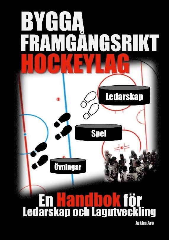 Bygga framgångsrikt hockeylag : en handbok för ledarskap och lagutveckling 1
