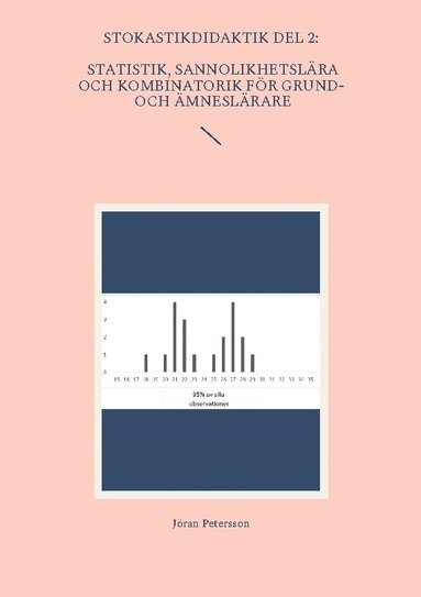 bokomslag Stokastikdidaktik del 2: Statistik, sannolikhetslära och kombinatorik för grund- och ämneslärare