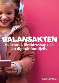 bokomslag Balansakten : skärmtid, föräldraskap och ett digitalt familjeliv